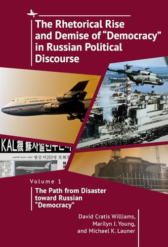 The Rhetorical Rise and Demise of 'Democracy' in Russian Political Discourse, Volume 1