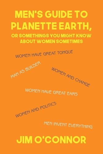 Men's Guide to Planette Earth, or Somethings You Might Know About Women Sometimes