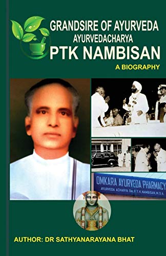 GRANDSIRE OF AYURVEDA AYURVEDACHARYA PTK NAMBISAN A BIOGRAPHY