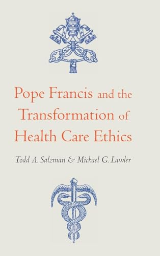 Pope Francis and the Transformation of Health Care Ethics
