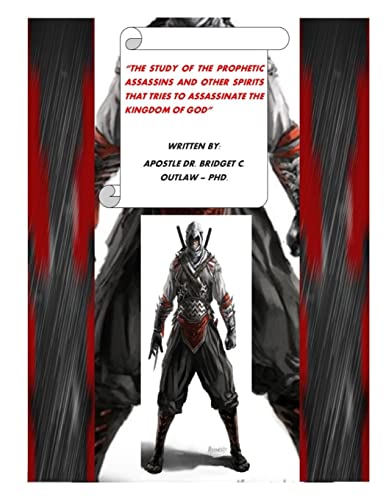 THE STUDY OF THE PROPHETIC ASSASSINS AND OTHER SPIRITS THAT TRIES TO ASSASSINATE THE KINGDOM OF GOD