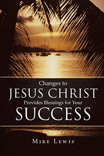 Changes to Jesus Christ Provides Blessings for Your Success