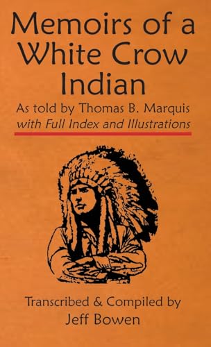 Memoirs of a White Crow Indian (Thomas H. Leforge) As told by Thomas B. Marquis