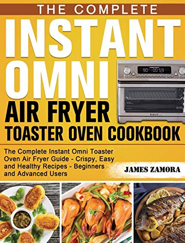 The Complete Instant Omni Air Fryer Toaster Oven Cookbook