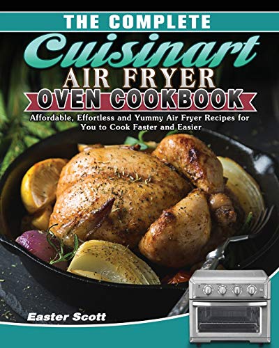 The Complete Cuisinart Air Fryer Oven Cookbook
