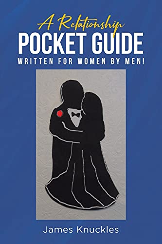A Relationship Pocket Guide Written for Women by Men!