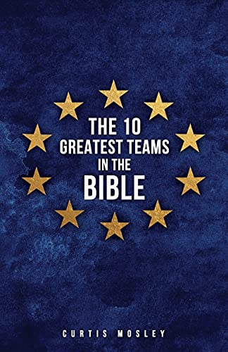 THE 10 GREATEST TEAMS IN THE BIBLE