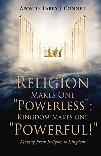 Religion Makes One 'Powerless'; Kingdom Makes One 'Powerful!'