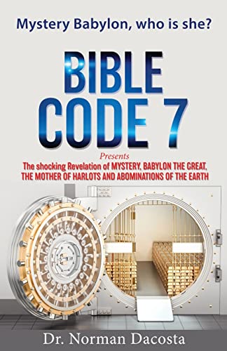 BIBLE CODE 7 presents The shocking Revelation of  MYSTERY, BABYLON THE GREAT, THE MOTHER OF HARLOTS AND ABOMINATIONS OF THE EARTH