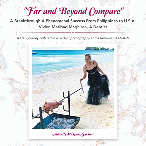 'Far and Beyond Compare' a Breakthrough a Phenomenal Success from Philippines to U.S.A. Vivien Matibag Maghiran, a Dentist