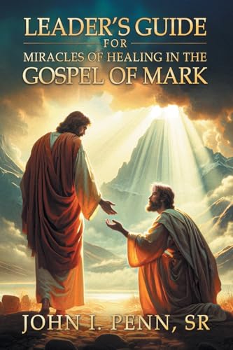 Leader's Guide for Miracles of Healing in the Gospel of Mark