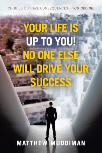 Your Life is Up to You! No One Else Will Drive Your Success