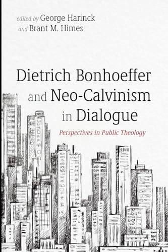 Dietrich Bonhoeffer and Neo-Calvinism in Dialogue