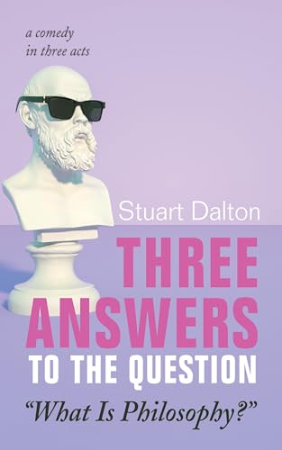 Three Answers to the Question 'What Is Philosophy?'