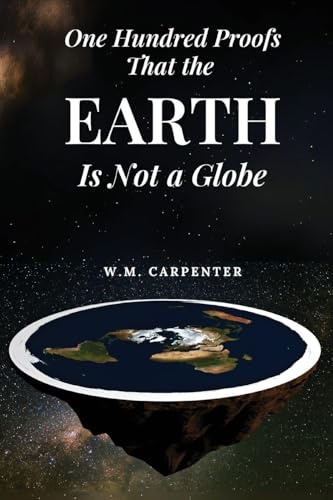 One Hundred Proofs That the Earth Is Not a Globe