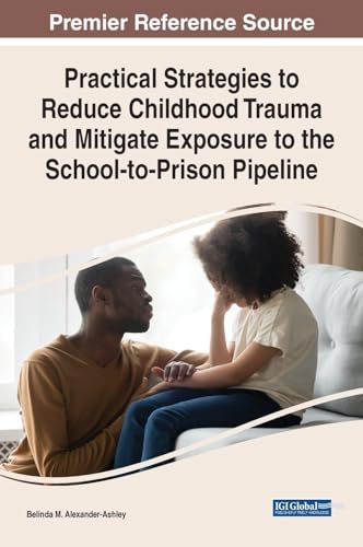 Practical Strategies to Reduce Childhood Trauma and Mitigate Exposure to the School-to-Prison Pipeline
