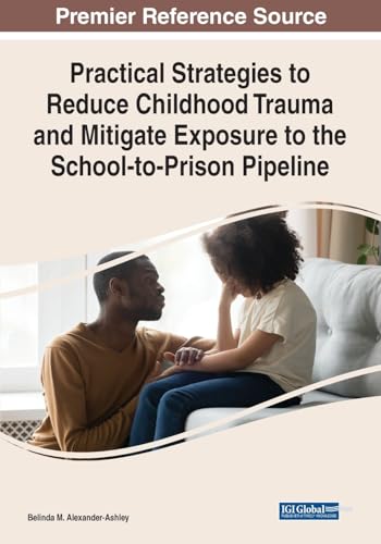 Practical Strategies to Reduce Childhood Trauma and Mitigate Exposure to the School-to-Prison Pipeline