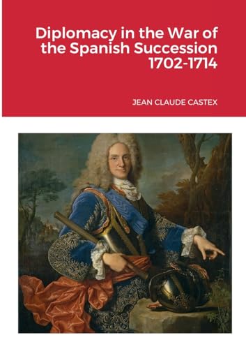 Diplomacy in the War of the Spanish Succession 1702-1714