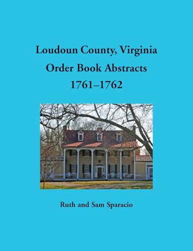 Loudoun County, Virginia Order Book Abstracts, 1761-1762