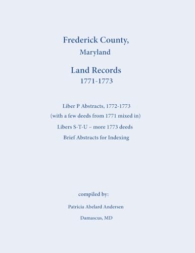 Frederick County, Maryland Land Records Abstracts, Liber P and S-T-U, 1771-1773