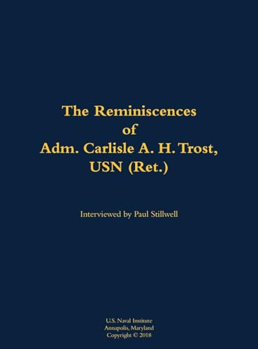 The Reminiscences of Adm. Carlisle A. H. Trost, USN (Ret.)
