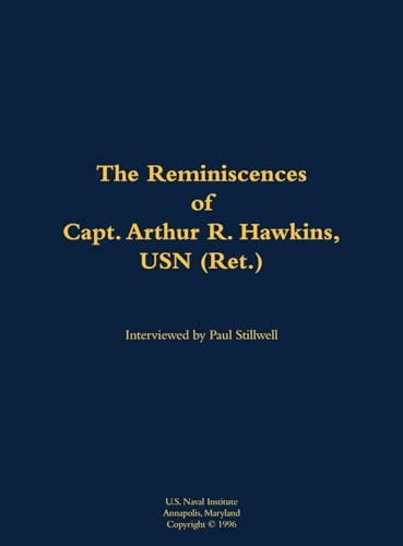 The Reminiscences of Capt. Arthur R. Hawkins, USN (Ret.)