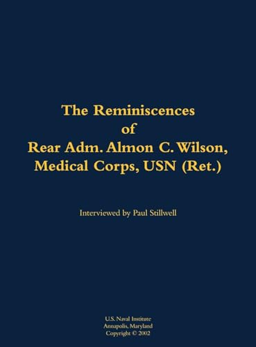 The Reminiscences of Rear Adm. Almon C. Wilson, Medical Corps, USN (Ret.)