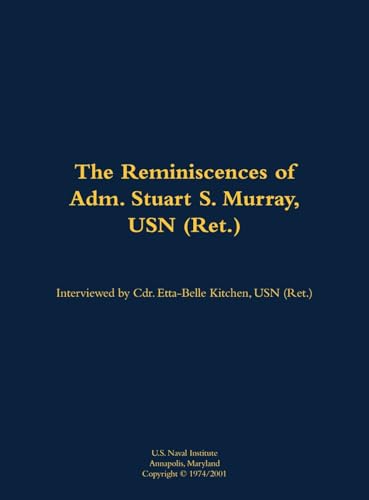 The Reminiscences of Adm. Stuart S. Murray, USN (Ret.)