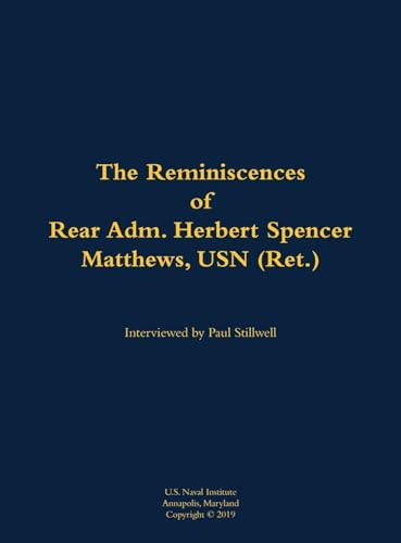 The Reminiscences of Rear Adm. Herbert Spencer Matthews, USN (Ret.)