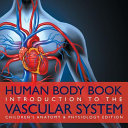 Human Body Book | Introduction to the Vascular System | Children's Anatomy & Physiology Edition