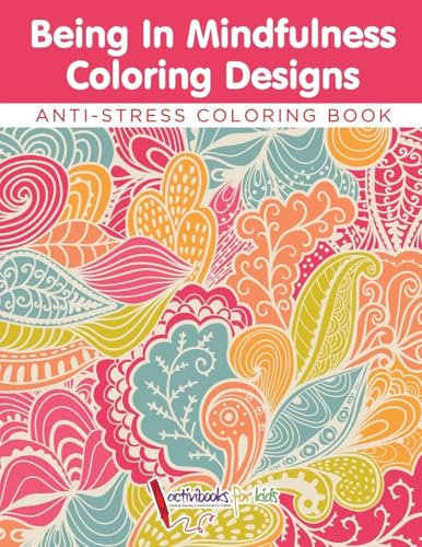 Being In Mindfulness Coloring Designs - Anti-Stress Coloring Book