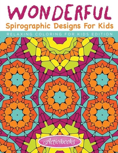 Wonderful Spirographic Designs For Kids - Relaxing Coloring For Kids Edition