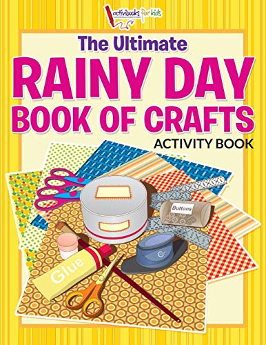 The Ultimate Rainy Day Book of Crafts Activity Book
