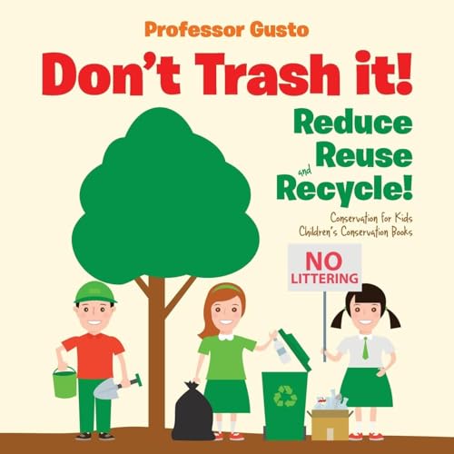 Don't Trash it! Reduce, Reuse, and Recycle! Conservation for Kids - Children's Conservation Books