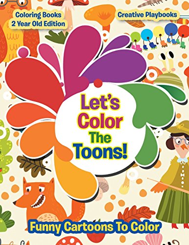 Lets Color The Toons! Funny Cartoons To Color - Coloring Books 2 Year Old Edition
