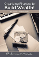 Organizing Finances to Build Wealth! Bill Paying Organizer Book.
