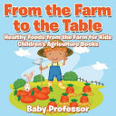 From the Farm to The Table, Healthy Foods from the Farm for Kids - Children's Agriculture Books