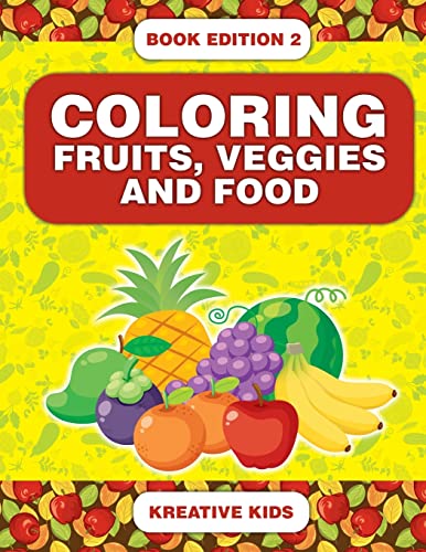 Coloring Fruits, Veggies and Food Book Edition 2
