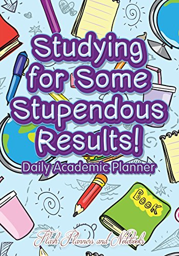 Studying For Some Stupendous Results! Daily Academic Planner