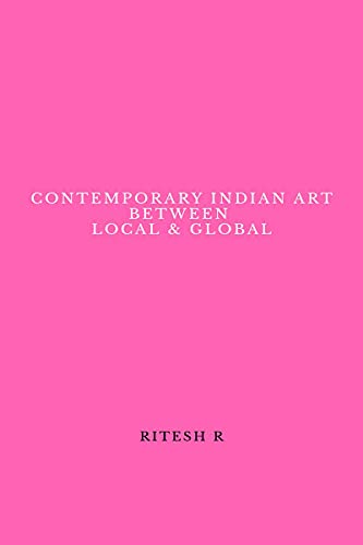 CONTEMPORARY INDIAN ART BETWEEN LOCAL &amp; GLOBAL