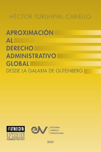 APROXIMACIÓN AL DERECHO ADMINISTRATRIVO GLOBAL. Desde la Galaxia de Gutenberg