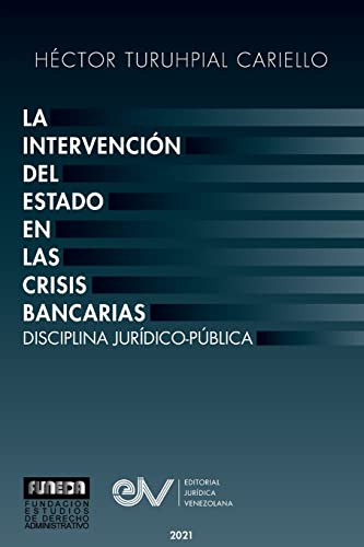 LA INTERVENCIÓN DEL ESTADO EN LAS CRISIS BANCARIAS.  DISCIPLINA JURÍDICO PUBLICA