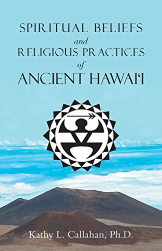 Spiritual Beliefs and Religious Practices  of  Ancient Hawai'i