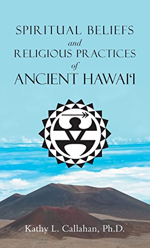 Spiritual Beliefs and Religious Practices  of  Ancient Hawai'i