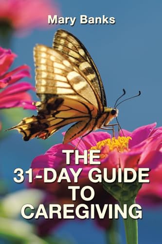 THE 31-DAY GUIDE  TO CAREGIVING