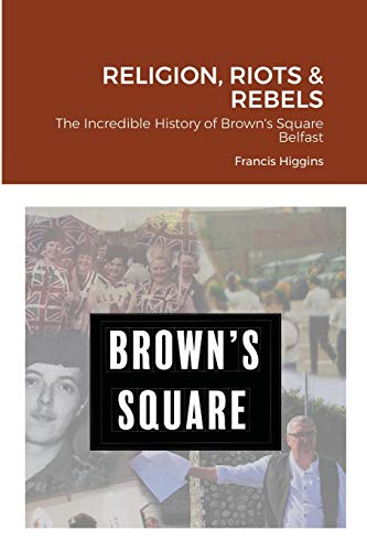Religion, Riots and Rebels, The Incredible History of Brown's Square