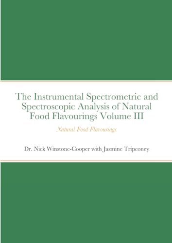 The Instrumental Spectrometric and Spectroscopic Analysis of Natural Food Flavourings Volume III - Natural Food Flavourings