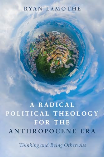 A Radical Political Theology for the Anthropocene Era