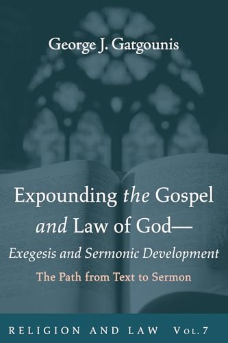 Expounding the Gospel and Law of God-Exegesis and Sermonic Development