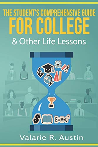 The Student's Comprehensive Guide For College & Other Life Lessons